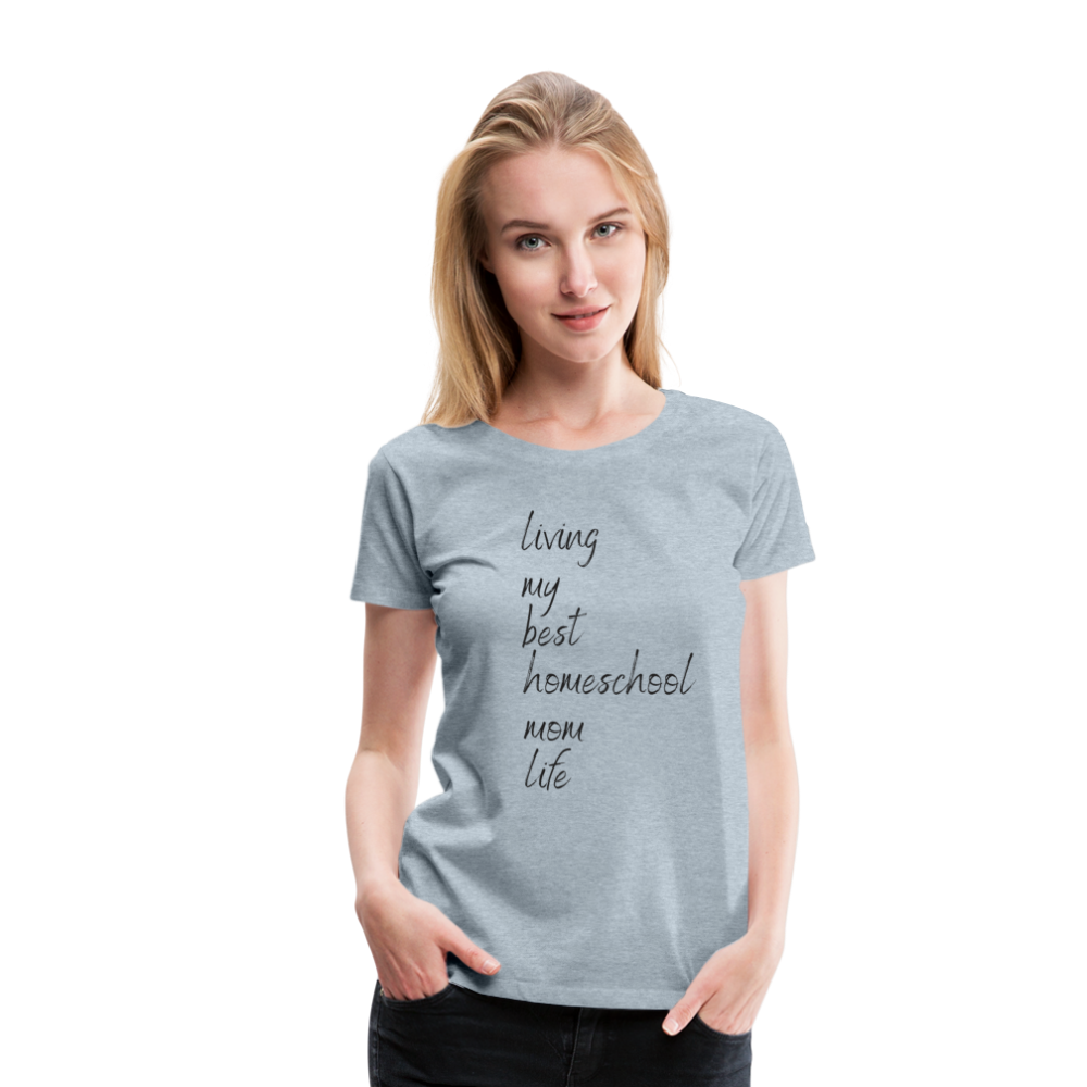 Living My Best Homeschool Mom Life T-Shirt - heather ice blue