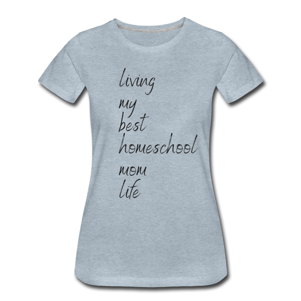 Living My Best Homeschool Mom Life T-Shirt - heather ice blue