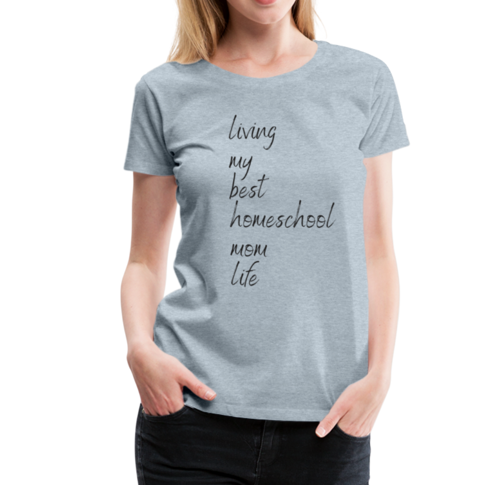 Living My Best Homeschool Mom Life T-Shirt - heather ice blue