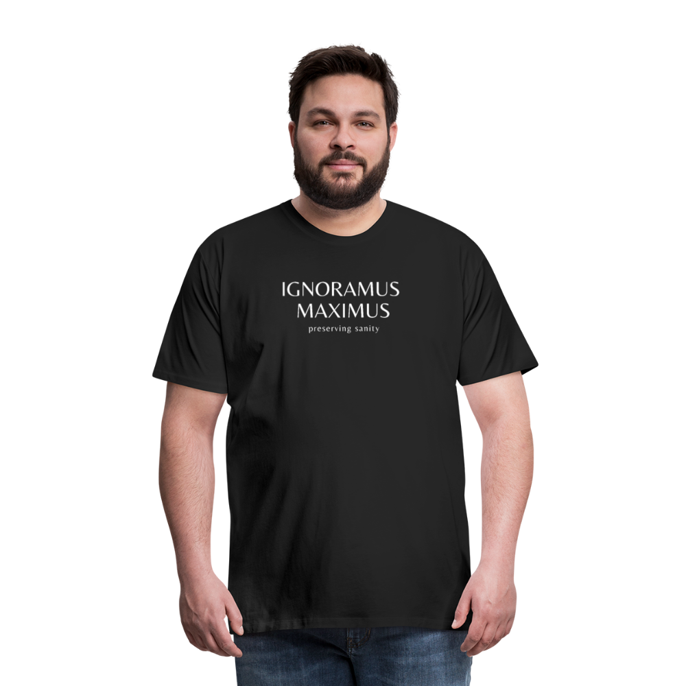 Ignoramus Maximus Preserving Sanity Men's T-Shirt - black