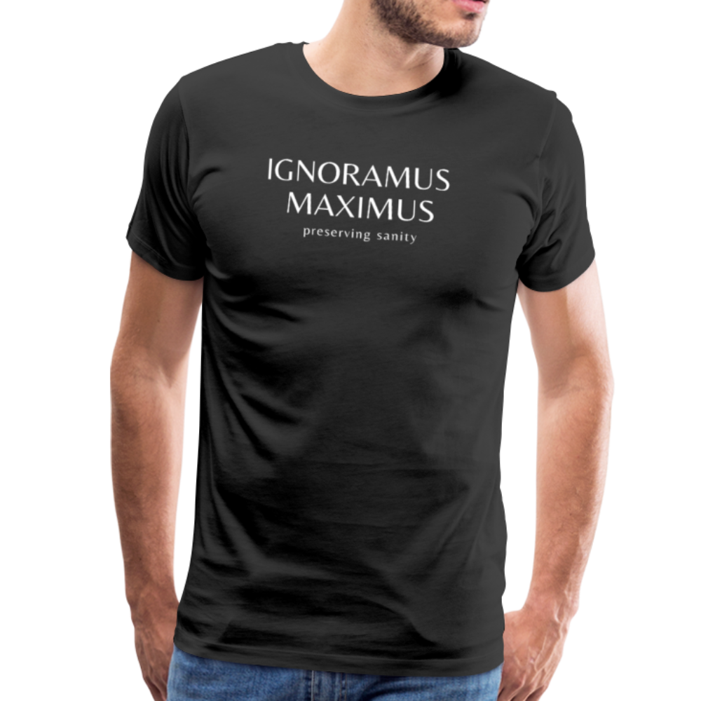 Ignoramus Maximus Preserving Sanity Men's T-Shirt - black