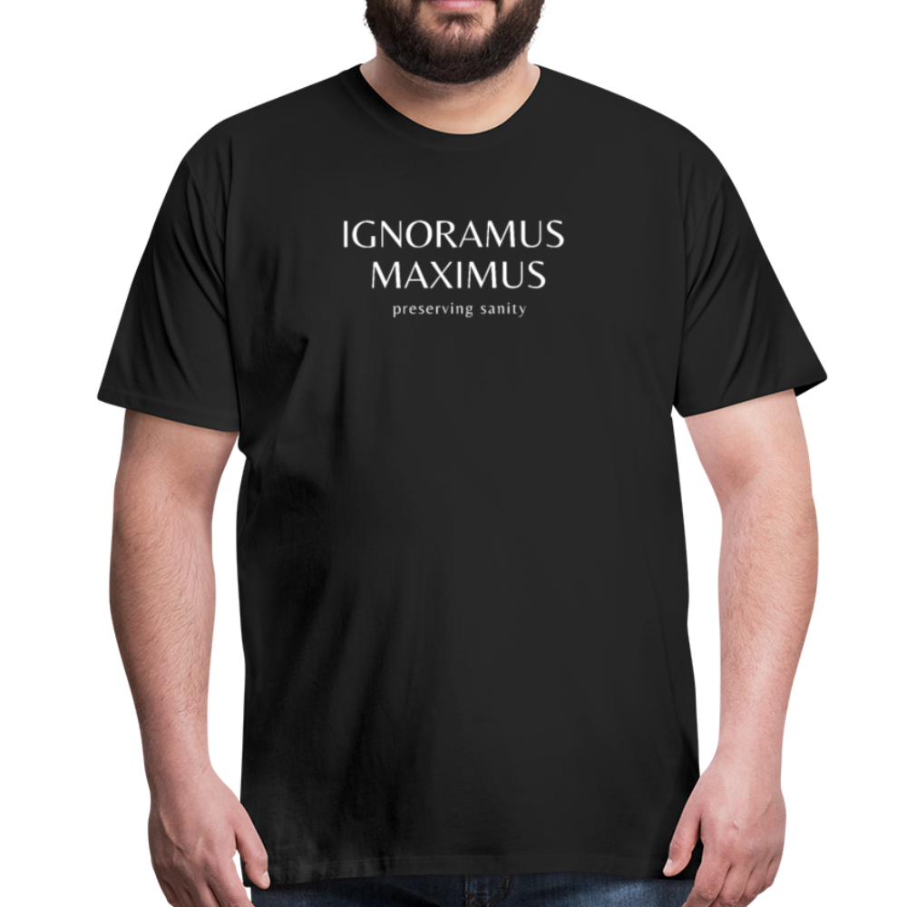 Ignoramus Maximus Preserving Sanity Men's T-Shirt - black