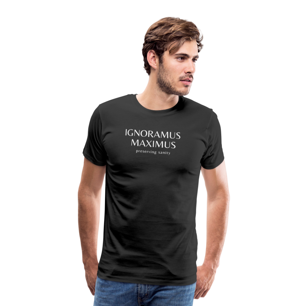 Ignoramus Maximus Preserving Sanity Men's T-Shirt - black