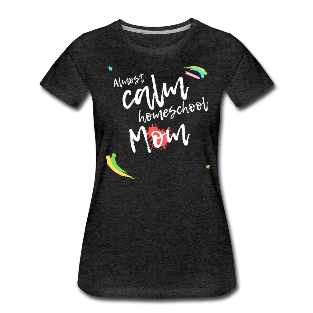 Almost Calm Homeschool Mom Women’s T-Shirt - charcoal gray