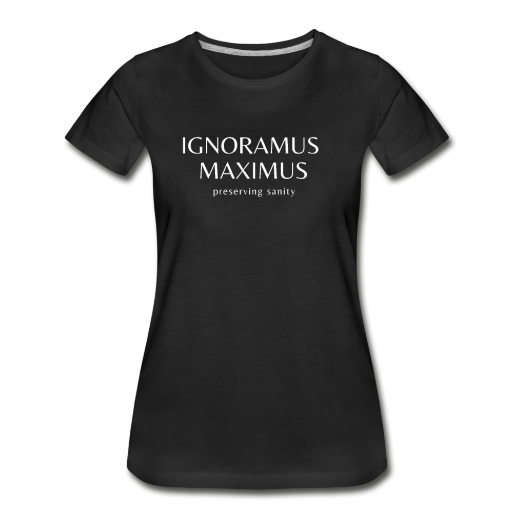 Ignoramus Maximus Preserving Sanity Women T-shirt Mom Gift - black