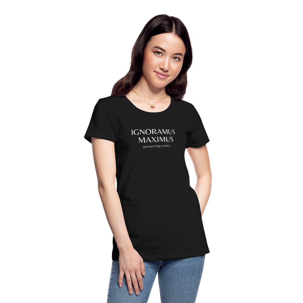 Ignoramus Maximus Preserving Sanity Women T-shirt Mom Gift - black