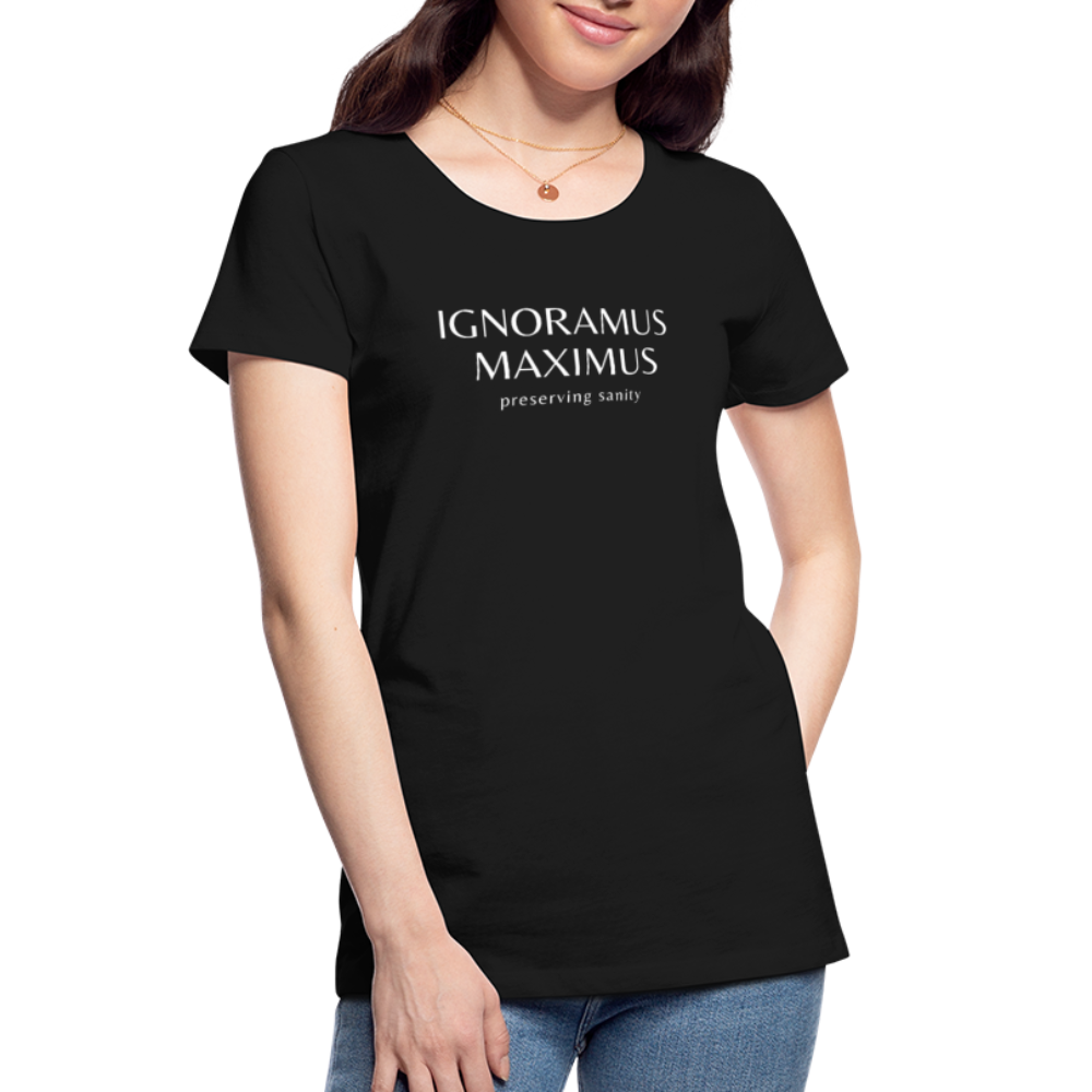 Ignoramus Maximus Preserving Sanity Women T-shirt Mom Gift - black