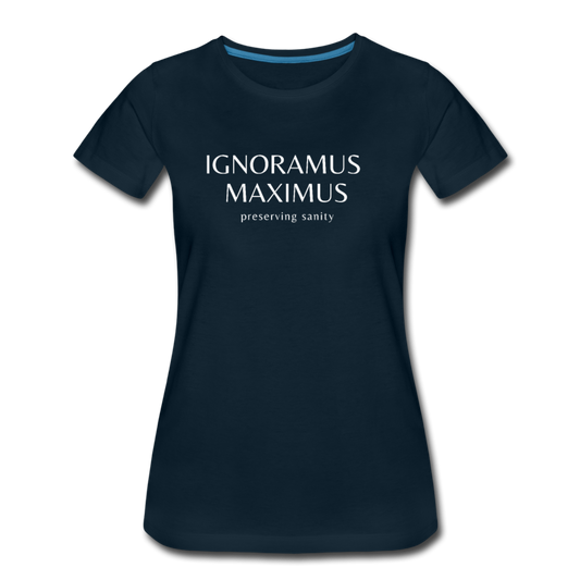 Ignoramus Maximus Preserving Sanity Women T-shirt Mom Gift - deep navy