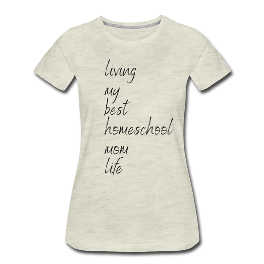 Living My Best  Homeschool Mom Life T-Shirt - heather oatmeal