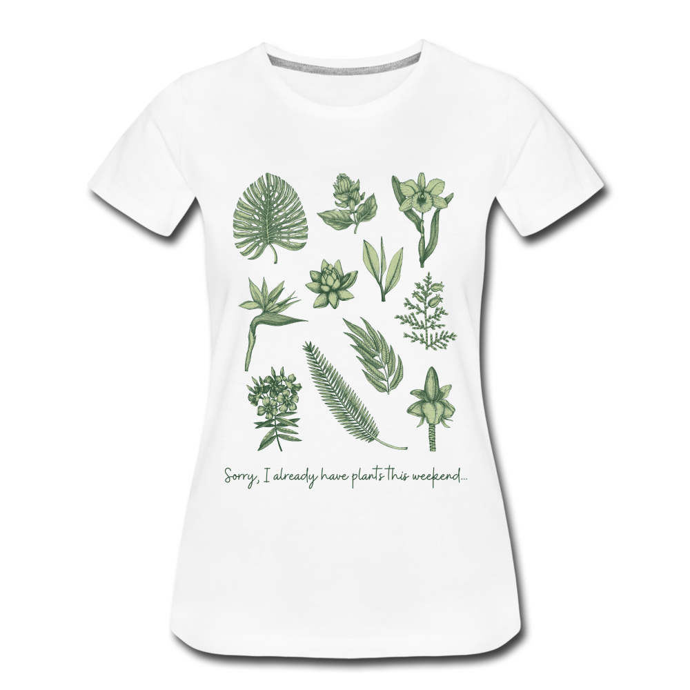 Sorry I already have plants this weekend  Women’s  T-Shirt - white