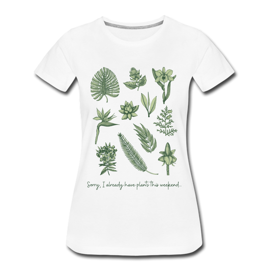 Sorry I already have plants this weekend  Women’s  T-Shirt - white