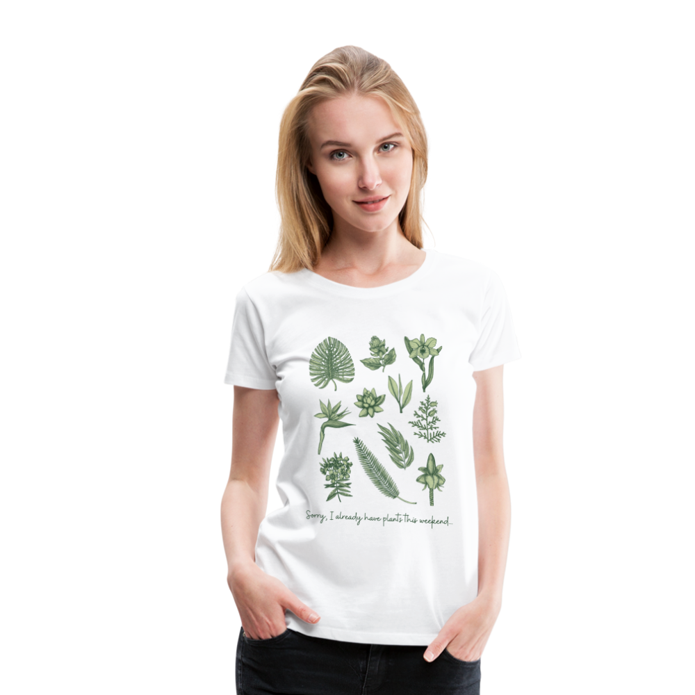 Sorry I already have plants this weekend  Women’s  T-Shirt - white