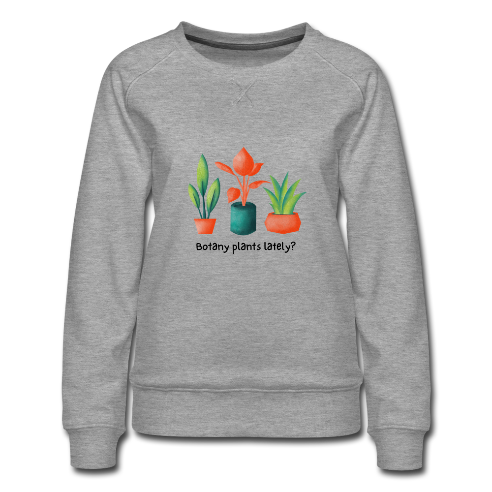 Botany plants Lately? Women’s Premium Sweatshirt - heather grey