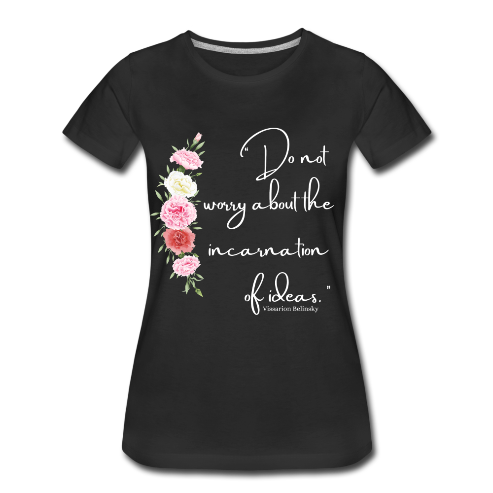 "Don't worry about the incarnation of Ideas" Women’s Premium T-Shirt - black