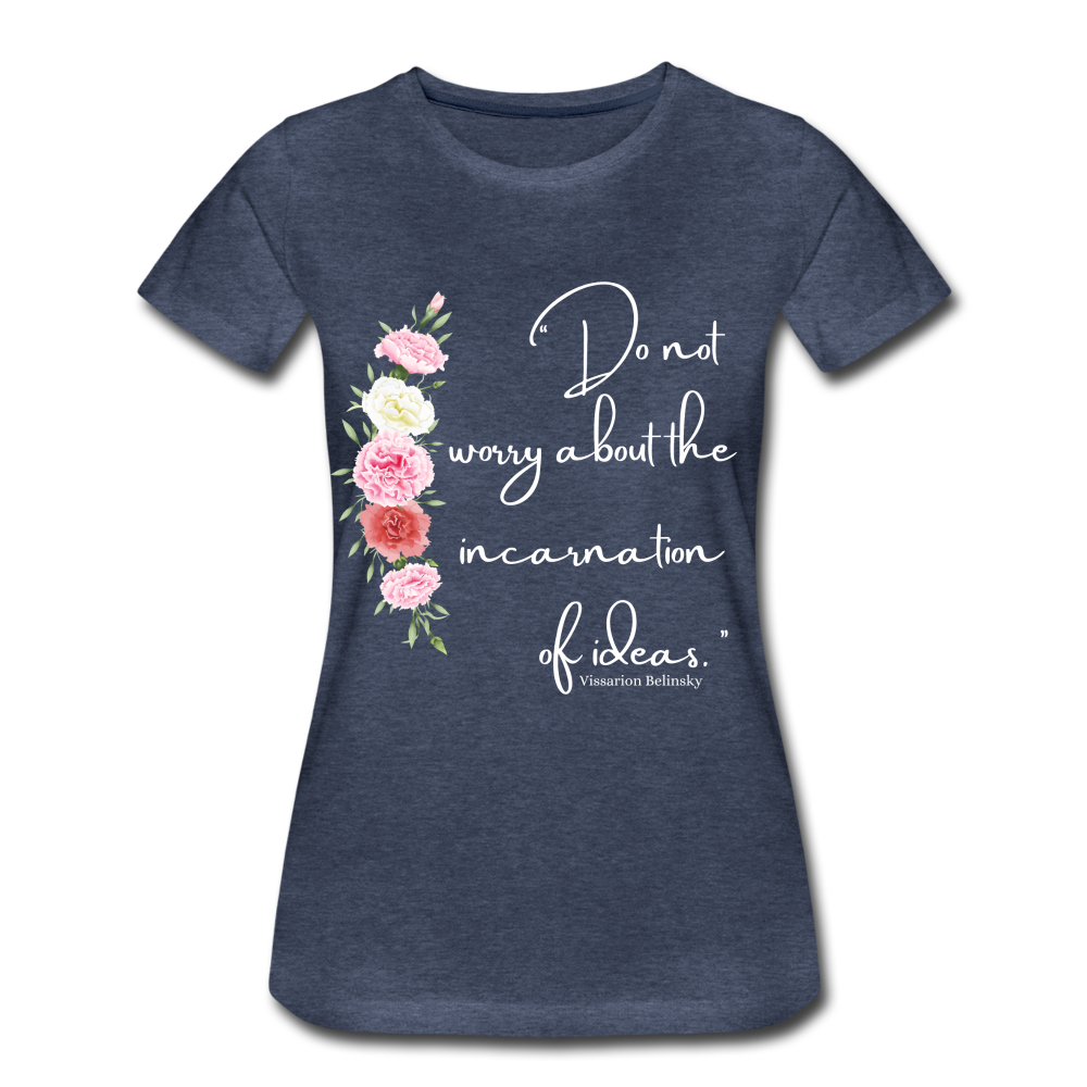 "Don't worry about the incarnation of Ideas" Women’s Premium T-Shirt - heather blue