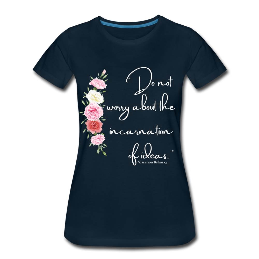 "Don't worry about the incarnation of Ideas" Women’s Premium T-Shirt - deep navy