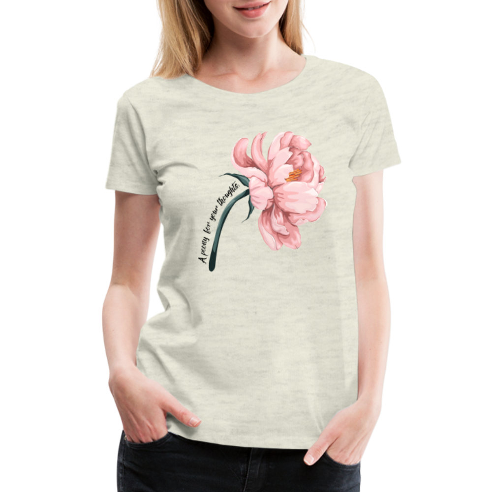 A peony for your thoughts...Women’s Premium T-Shirt - heather oatmeal