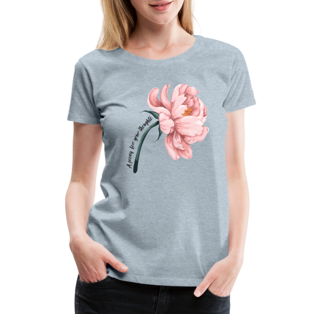 A peony for your thoughts...Women’s Premium T-Shirt - heather ice blue