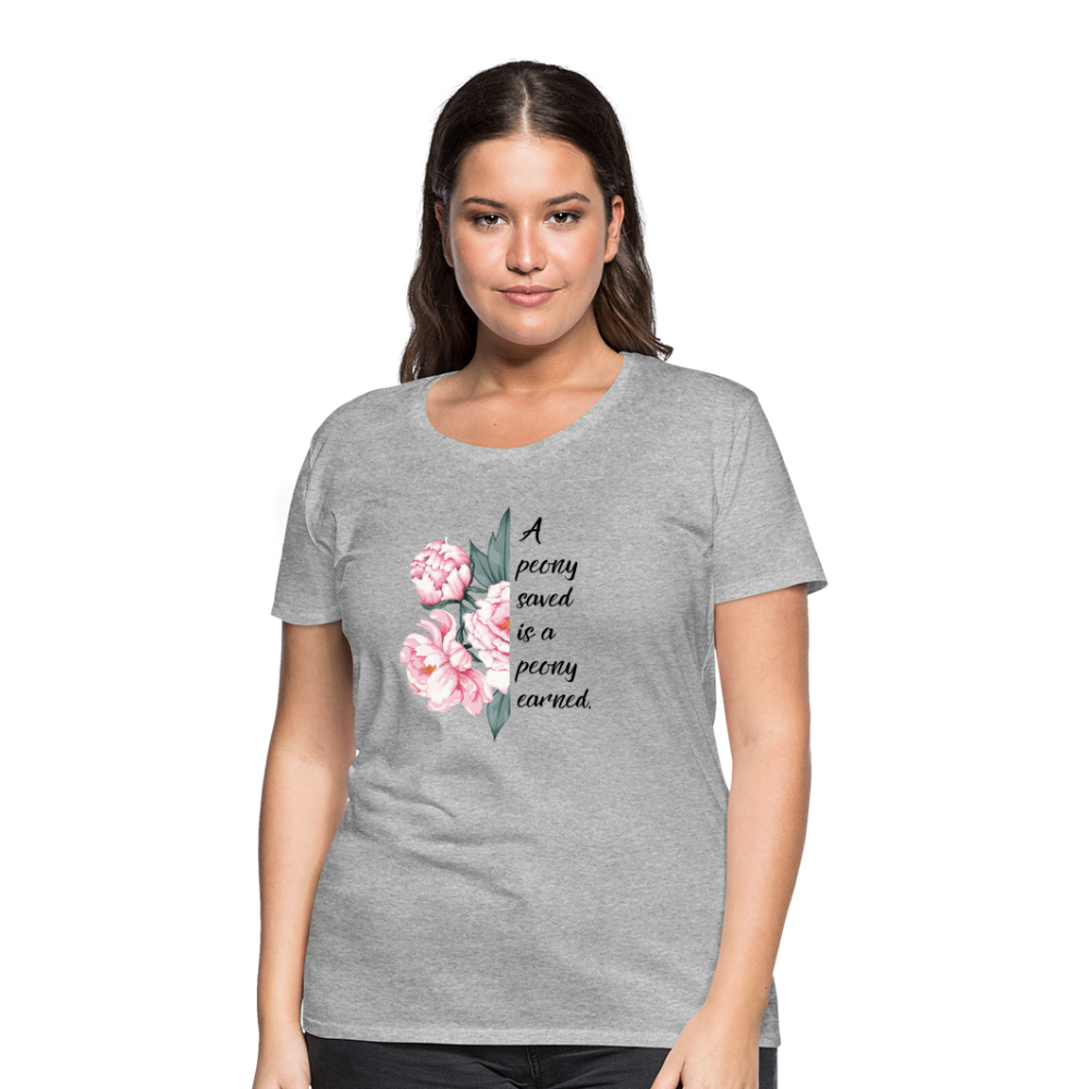 A peony saved is a peony earned. Women’s Premium T-Shirt - heather gray