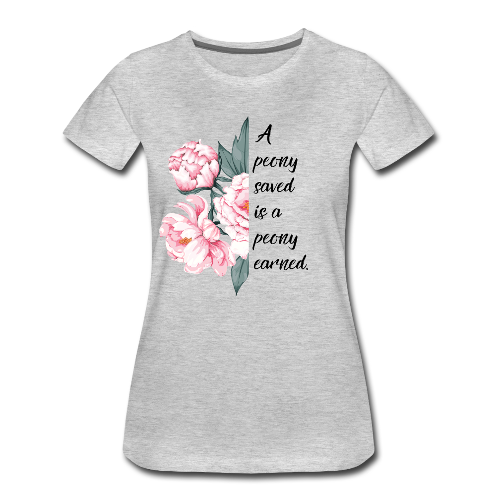 A peony saved is a peony earned. Women’s Premium T-Shirt - heather gray