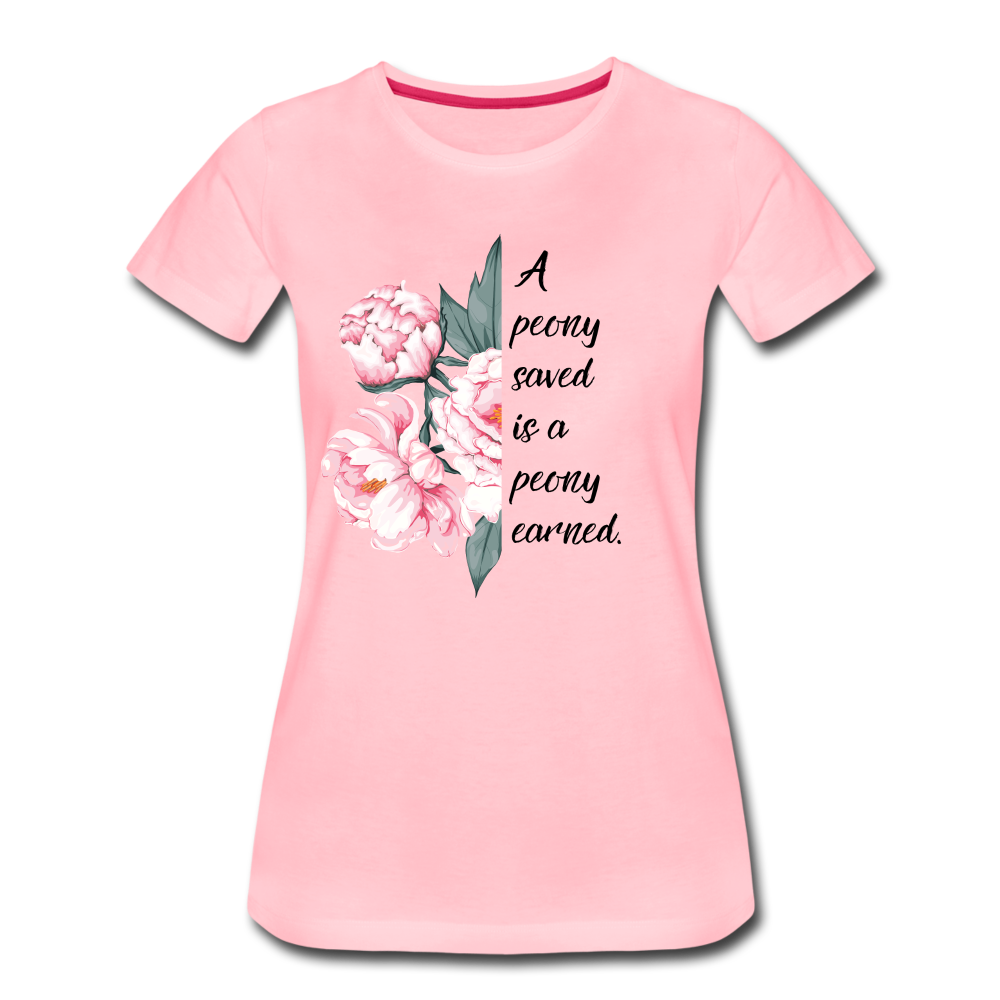 A peony saved is a peony earned. Women’s Premium T-Shirt - pink