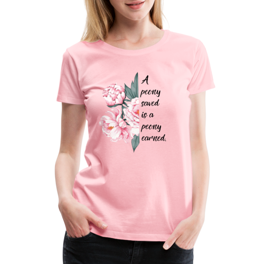 A peony saved is a peony earned. Women’s Premium T-Shirt - pink