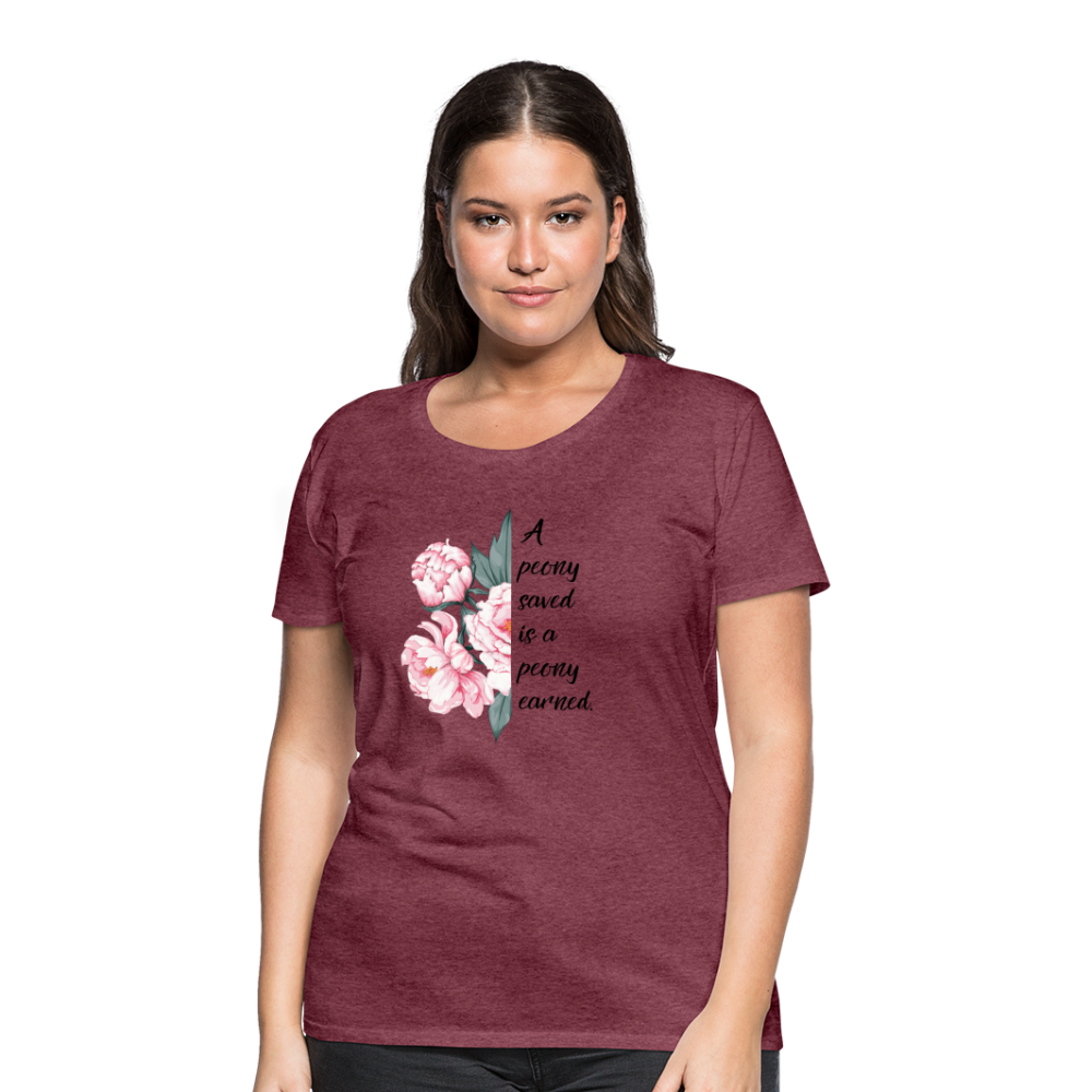 A peony saved is a peony earned. Women’s Premium T-Shirt - heather burgundy