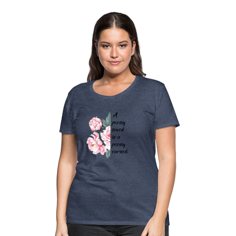 A peony saved is a peony earned. Women’s Premium T-Shirt - heather blue