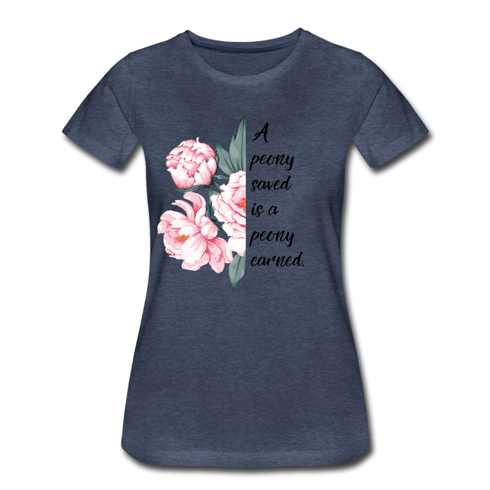 A peony saved is a peony earned. Women’s Premium T-Shirt - heather blue