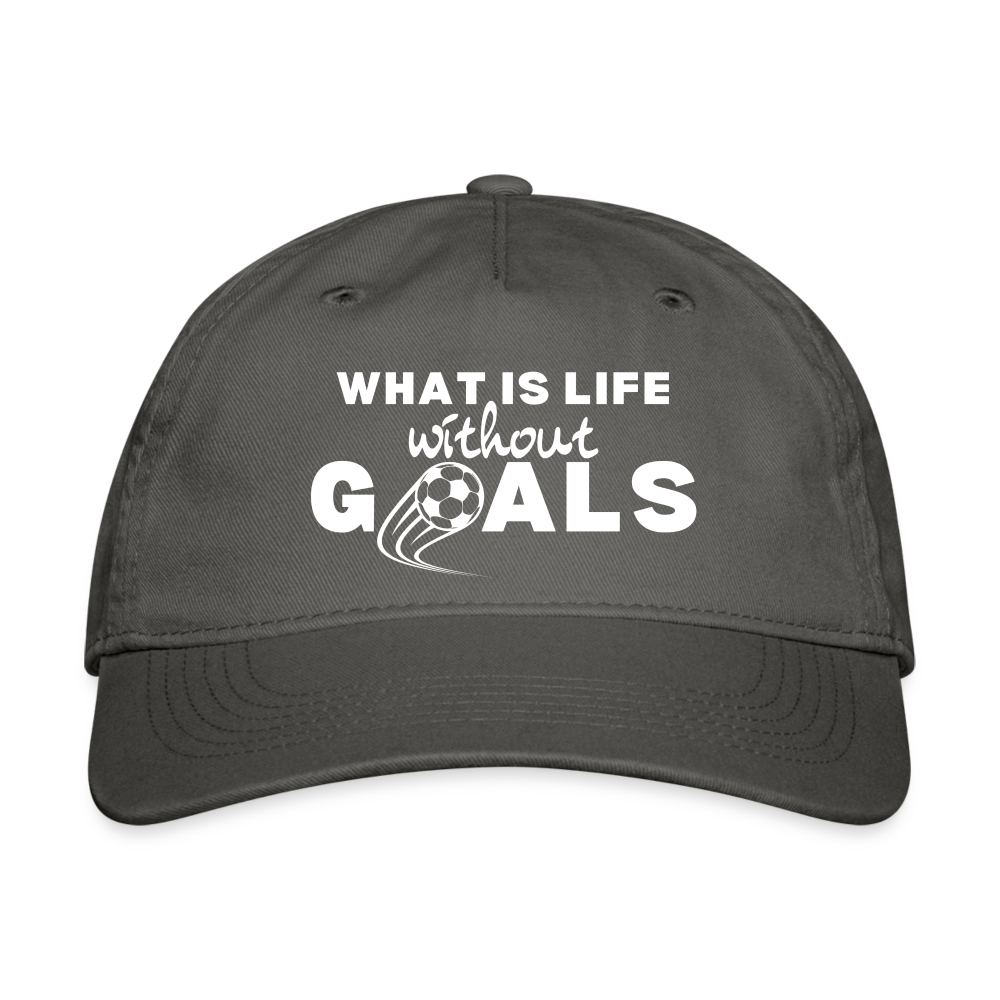 What is life without Goals cotton cap. - charcoal